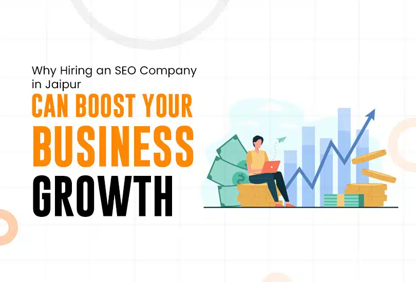 Why Hiring an SEO Company in Jaipur Can Boost Your Business Growth