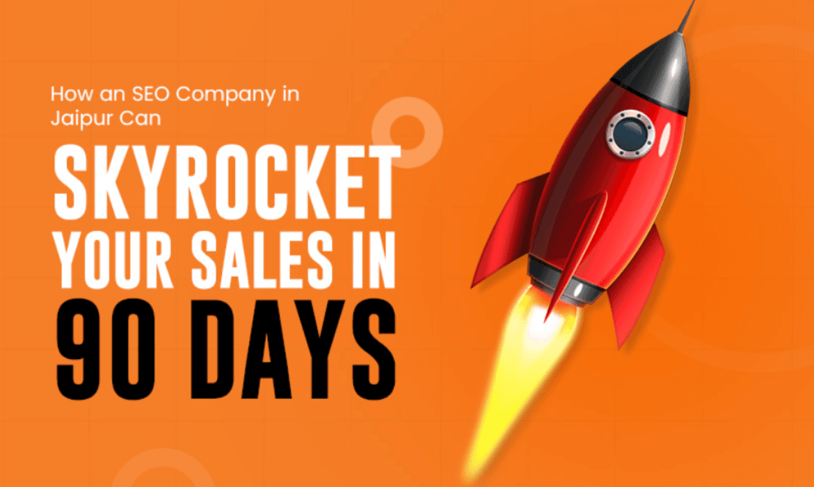 How an SEO Company in Jaipur Can Skyrocket Your Sales in 90 Days