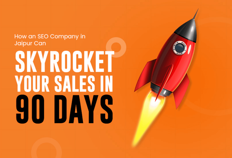 How an SEO Company in Jaipur Can Skyrocket Your Sales in 90 Days