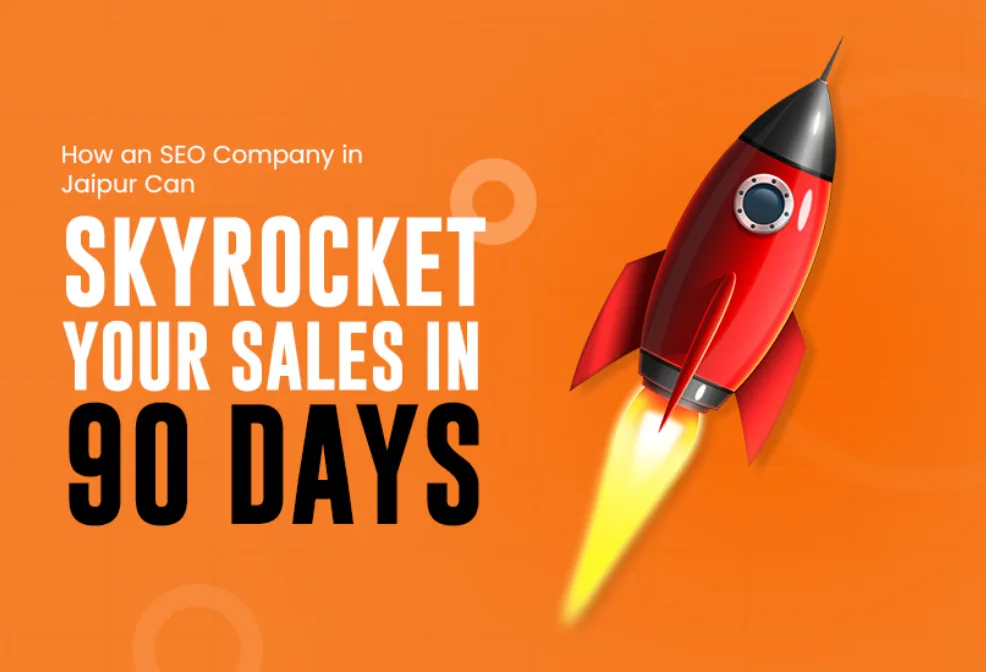 How an SEO Company in Jaipur Can Skyrocket Your Sales in 90 Days