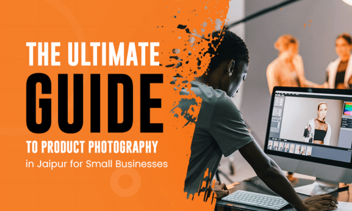 The Ultimate Guide to Product Photography in Jaipur for Small Businesses